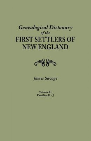 Genealogical Dictionary of the First Settlers of New England, showing three generations of those who came before May, 1692. In four volumes. Volume II