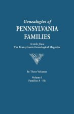 Genealogies of Pennsylvania Families. a Consolidation of Articles from the Pennsylvania Genealogical Magazine. in Three Volumes. Volume I