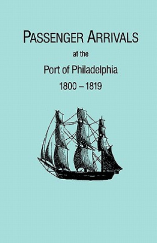 Passenger Arrivals at the Port of Philadelphia, 1800-1819. The Philadelphia Baggage Lists