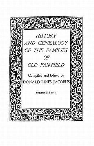 History and Genealogy of the Families of Old Fairfield. in Three Books. Volume II, Part I