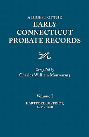 Digest of the Early Connecticut Probate Records. In three volumes. Volume I