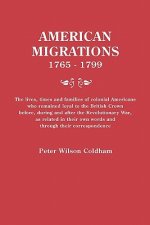 American Migrations, 1765-1799. The lives, times and families of colonial Americans who remained loyal to the British Crown before, during and after t