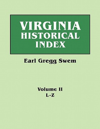 Virginia Historical Index. In Two Volumes. By E. G. Swem, Librarian of the College of William and Mary. Volume Two