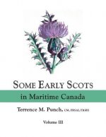 Some Early Scots in Maritime Canada. Volume III