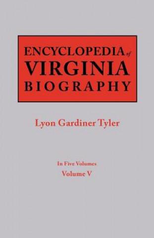 Encyclopedia of Virginia Biography. In Five Volumes. Volume V