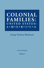 Colonial Families of the United States of America. In Seven Volumes. Volume I