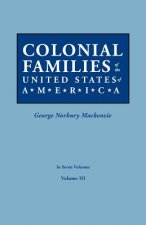 Colonial Families of the United States of America. In Seven Volumes. Volume III