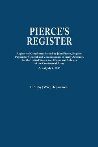 Pierce's Register. Register of Certificates by Joh Pierce, Esquire, Paymaster General and Commissioner of Army Accounts for the United States, to Offi