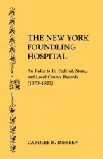 New York Foundling Hospital. an Index to Its Federal, State, and Local Census Records (1870-1925)