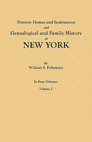 Historic Homes and Institutions and Genealogical and Family History of New York. In Four Volumes. Volume I