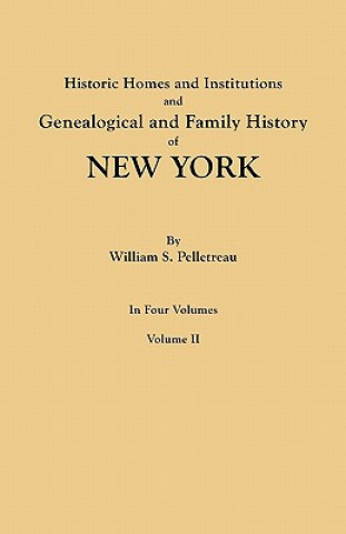 Historic Homes and Institutions and Genealogical and Family History of New York. In Four Volumes. Volume II