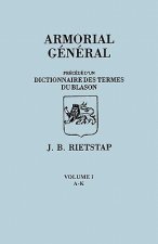 Armorial General, Precede d'un Dictionnaire des Terms de Blason. IN FRENCH. In Three Volumes. Volume I, A-K