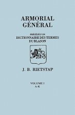 Armorial General, Precede d'un Dictionnaire des Terms de Blason. IN FRENCH. In Three Volumes. Volume I, A-K