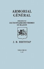 Armorial General, Precede du'un Dictionnaire des Terms du Blason. IN FRENCH. In Three Volumes. Volume II, L-Z