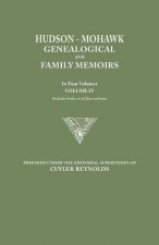 Hudson-Mohawk Genealogical and Family Memoirs. in Four Volumes. Volume IV. Includes Index to All Four Volumes