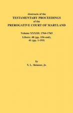Abstracts of the Testamentary Proceedings of the Prerogative Court of Maryland. Volume XXXIII