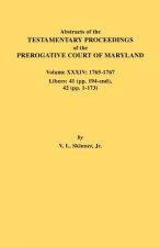 Abstracts of the Testamentary Proceedings of the Prerogative Court of Maryland. Volume XXXIV
