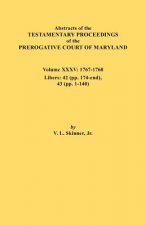 Abstracts of the Testamentary Proceedings of the Prerogative Court of Maryland. Volume XXXV, 1767-1768. Libers