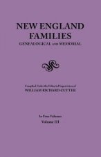 New England Families. Genealogical and Memorial. 1913 Edition. In Four Volumes. Volume III