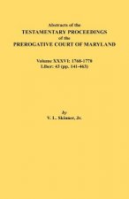 Abstracts of the Testamentary Proceedings of the Prerogative Court of Maryland. Volume XXXVI