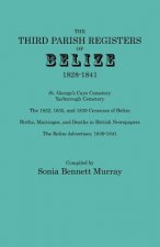 Third Parish Registers of Belize, 1828-1841. St. George's Cemetery; Yarborough Cemetery; the 1832, 1835, and 1839 Censuses of Belize; Births, Marriage