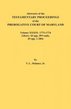 Abstracts of the Testamentary Proceedings of the Prerogative Court of Maryland. Volume XXXIX, 1772-1774. Libers