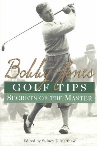 Bobby Jones Golf Tips: Secrets of the Master