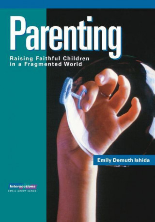 Parenting: Raising Faithful Children in a Fragmented World