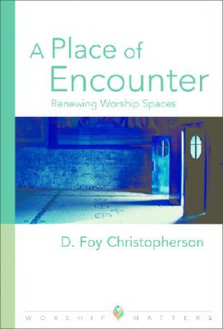 A Place of Encounter: Renewing Worship Spaces