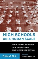 High Schools on a Human Scale: How Small Schools Can Transform American Education