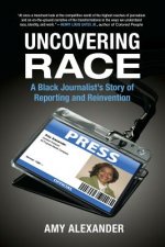 Uncovering Race: A Black Journalist's Story of Reporting and Reinvention