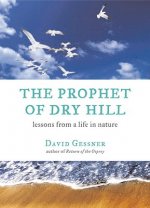 The Prophet of Dry Hill: Lessons from a Life in Nature