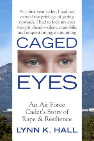 Caged Eyes: An Air Force Cadet's Story of Rape and Resilience