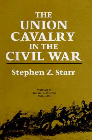The Union Cavalry in the Civil War: The War in the West, 1861--1865