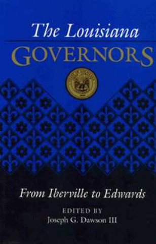 The Louisiana Governors: From Iberville to Edwards