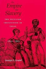 An Empire for Slavery: The Peculiar Institution in Texas, 1821--1865
