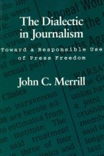 The Dialectic in Journalism: Toward a Responsible Use of Press Freedom