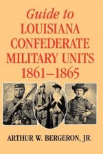 Guide to Louisiana Confederate Military Units, 1861-1865