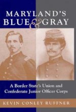 Maryland's Blue & Gray: A Border State's Union and Confederate Junior Officer Corps