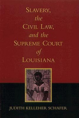 Slavery, the Civil Law, and the Supreme Court of Louisiana