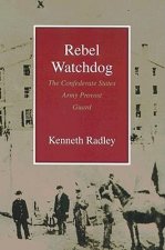 Rebel Watchdog: The Confederate States Army Provost Guard