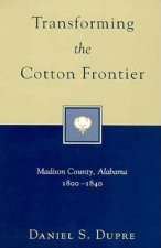 Transforming the Cotton Frontier: Madison County, Alabama, 1800--1840