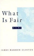 What Is Fair: Poems