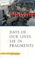 Days of Our Lives Lie in Fragments: New and Old Poems, 1957--1997