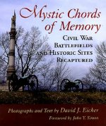 Mystic Chords of Memory: Civil War Battlefields and Historic Sites Recaptured