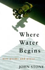 Where Water Begins: New Poems and Prose