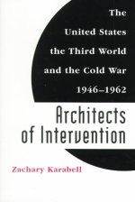 Architects of Intervention: The United States, the Third World, and the Cold War, 1946--1962