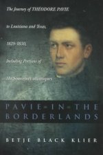 Pavie in the Borderlands: The Journey of Theodore Pavie to Louisiana and Texas in 1829--1830, Including Portions of His 