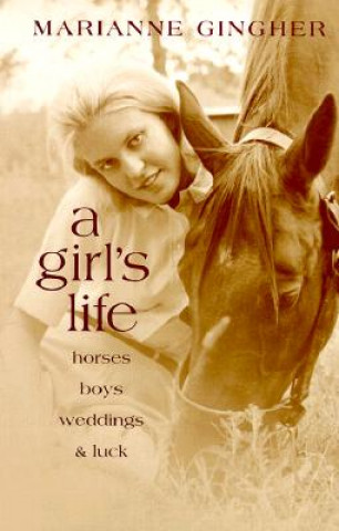 A Girl's Life: Horses, Boys, Weddings, & Luck