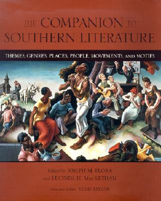 The Companion to Southern Literature: Themes, Genres, Places, People, Movements, and Motifs